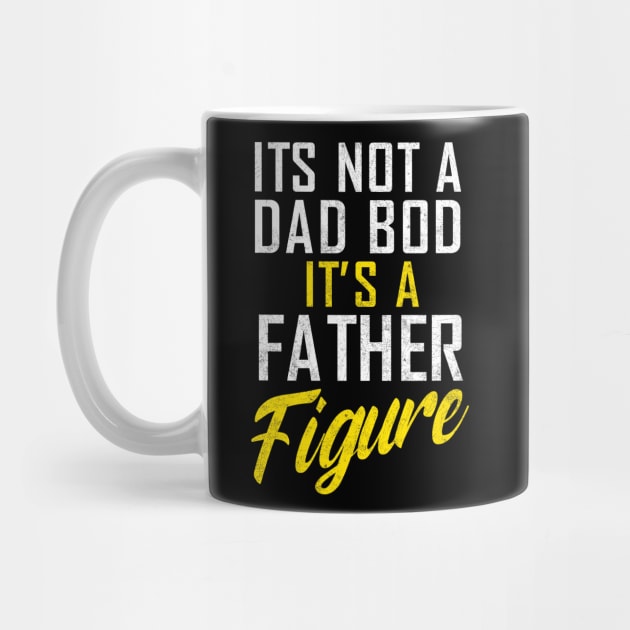 It's Not A Dad Bod It's A Father Figure,  Father's Day by ANAREL